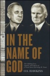 In the Name of God: The Colliding Lives, Legends, and Legacies of J Frank Norris and George W Truett